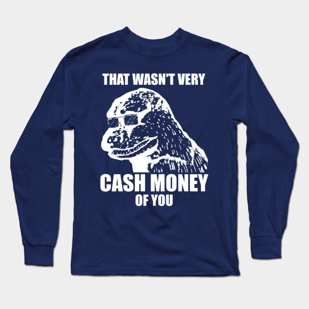 That Wasn't Very Cash Money Of You Meme White Print Long Sleeve T-Shirt by StebopDesigns